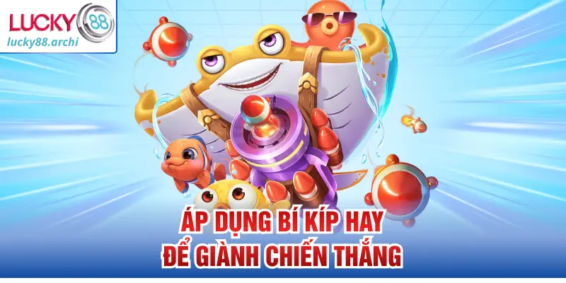 Áp dụng bí kíp hay để giành chiến thắng
