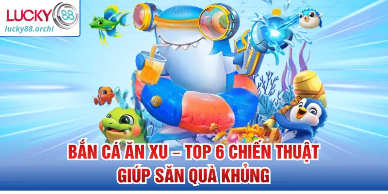 ban-ca-an-xu-top-6-chien-thuat-giup-san-qua-khung