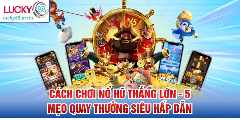 cach-choi-no-hu-thang-lon-5-meo-quay-thuong-sieu-hap-dan