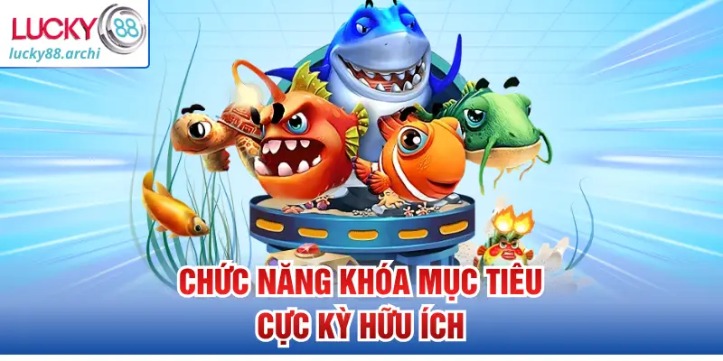 Chức năng khóa mục tiêu cực kỳ hữu ích