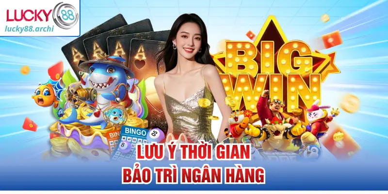 Lưu ý thời gian bảo trì ngân hàng