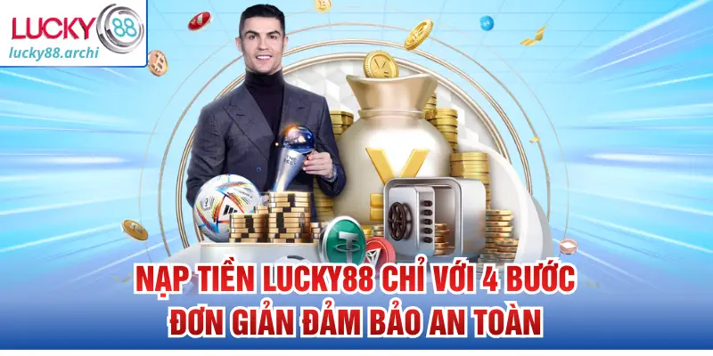 nap-tien-lucky88-chi-voi-4-buoc-don-gian-dam-bao-an-toan