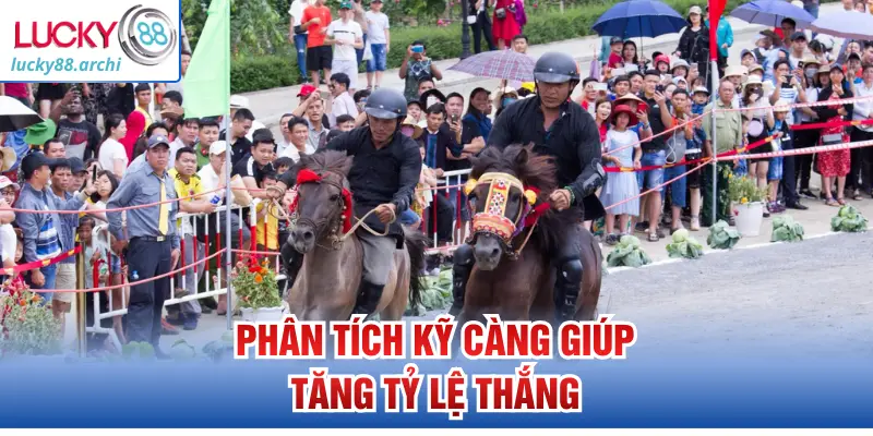 Phân tích kỹ càng giúp tăng tỷ lệ thắng