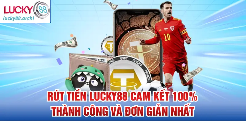 rut-tien-lucky88-cam-ket-100-thanh-cong-va-don-gian-nhat