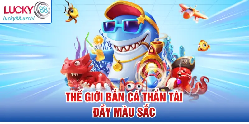 Thế giới bắn cá thần tài đầy màu sắc