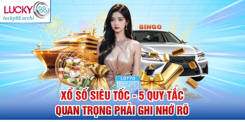 xo-so-sieu-toc-5-quy-tac-quan-trong-phai-ghi-nho-ro